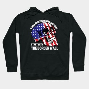 Wanna Make Everything Electric Start With The Border Wall Hoodie